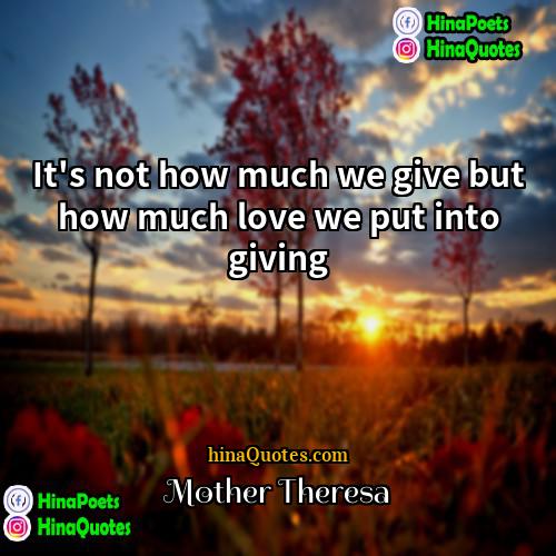 Mother Theresa Quotes | It's not how much we give but